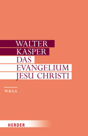 Walter Kasper - Gesammelte Schriften / Das Evangelium Jesu Christi | Bundesamt für magische Wesen