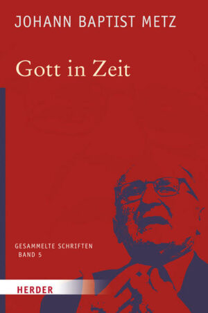 Johann Baptist Metz - Gesammelte Schriften / Gott in Zeit | Bundesamt für magische Wesen