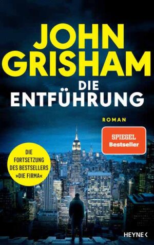 Die Entführung Roman - Die große Fortsetzung des Weltbestsellers »Die Firma« | John Grisham