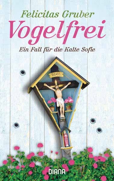 Vogelfrei Ein Fall für die Kalte Sofie | Felicitas Gruber