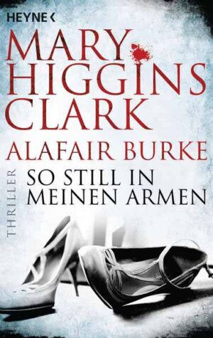 So still in meinen Armen | Mary Higgins Clark und Alafair Burke