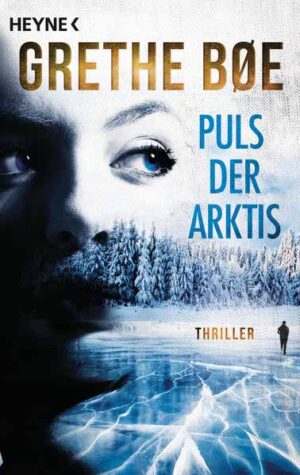 Puls der Arktis Thriller - Der Bestseller aus Norwegen | Grethe Bøe