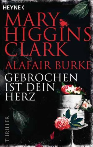 Gebrochen ist dein Herz | Mary Higgins Clark und Alafair Burke
