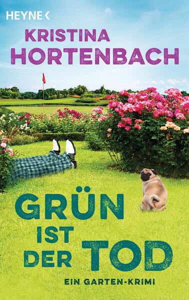 Grün ist der Tod Ein Garten-Krimi | Kristina Hortenbach