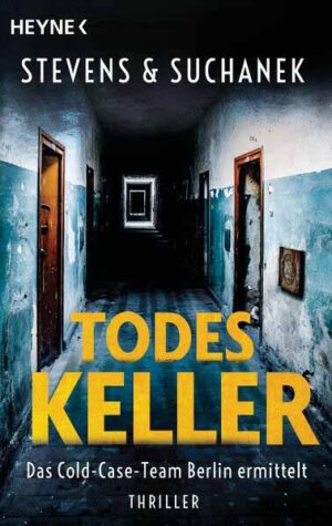 Todeskeller. Das Cold-Case-Team Berlin ermittelt | Nica Stevens und Andreas Suchanek