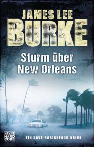 Sturm über New Orleans Ein Dave-Robicheaux-Krimi | James Lee Burke