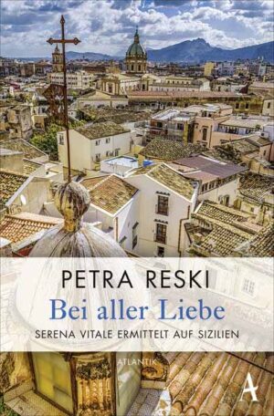 Bei aller Liebe Serena Vitale ermittelt auf Sizilien | Petra Reski