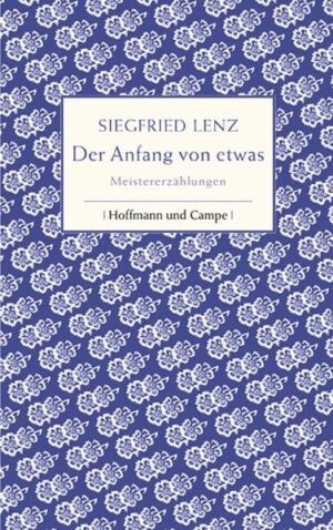 Erzählungen von Siegfried Lenz gehören zum Allerbesten, was an deutscher Kurzprosa verfasst wurde.