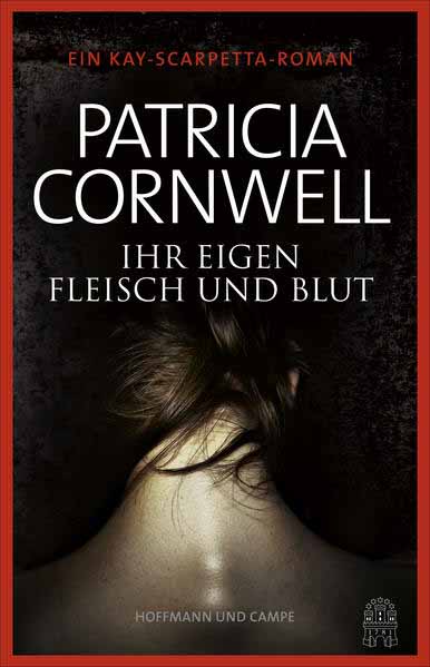 Ihr eigen Fleisch und Blut Kay Scarpettas 22. Fall | Patricia Cornwell