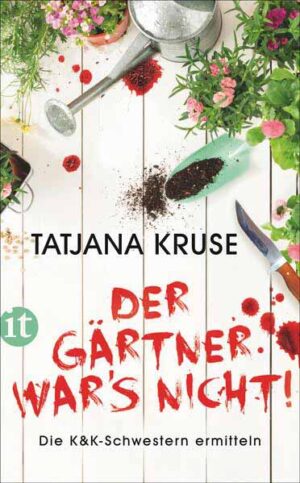 Der Gärtner war's nicht! Die K&K-Schwestern ermitteln | Tatjana Kruse