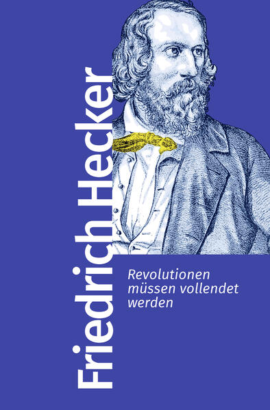 Revolutionen müssen vollendet werden | Friedrich Hecker