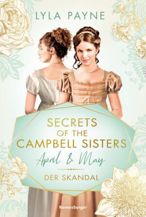 Secrets of the Campbell Sisters 1: April & May. Der Skandal (Sinnliche Regency Romance von der Erfolgsautorin der Golden-Campus-Trilogie) | Bundesamt für magische Wesen