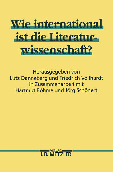 Wie international ist die Literaturwissenschaft?: Methoden- und Theoriediskussion in den Literaturwissenschaften: Kulturelle Besonderheiten und interkultureller Austausch am Beispiel des Interpretationsproblems (1950-1990) | Lutz Danneberg, Friedrich Vollhardt