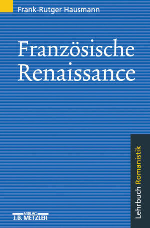 Französische Renaissance: Lehrbuch Romanistik | Frank-Rutger Hausmann