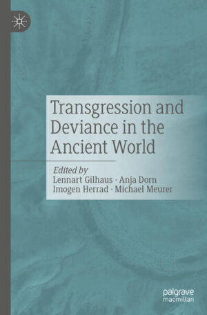 Transgression and Deviance in the Ancient World | Lennart Gilhaus, Anja Dorn, Imogen Herrad, Michael Meurer