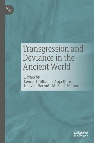 Transgression and Deviance in the Ancient World | Lennart Gilhaus, Anja Dorn, Imogen Herrad, Michael Meurer