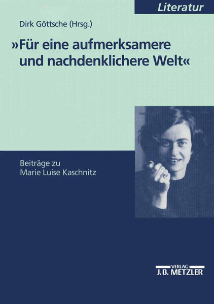 "Für eine aufmerksamere und nachdenklichere Welt": Beiträge zu Marie Luise Kaschnitz | Dirk Göttsche