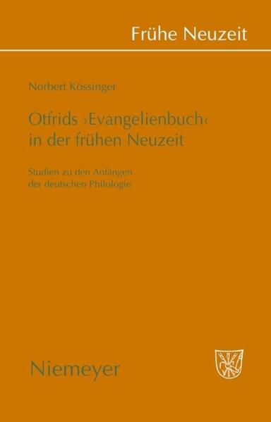 Otfrids 'Evangelienbuch' in der Frühen Neuzeit: Studien zu den Anfängen der deutschen Philologie | Norbert Kössinger