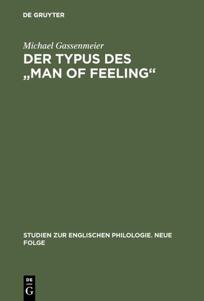 Der Typus des "man of feeling": Studien zum sentimentalen Roman des 18. Jahrhunderts in England | Michael Gassenmeier