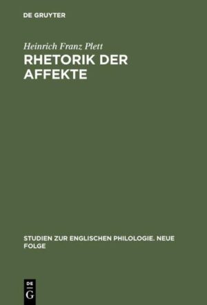 Rhetorik der Affekte: Englische Wirkungsästhetik im Zeitalter der Renaissance | Heinrich Franz Plett