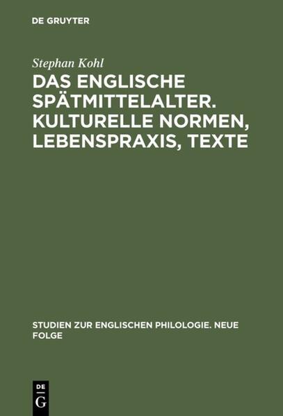 Das englische Spätmittelalter. Kulturelle Normen, Lebenspraxis, Texte | Stephan Kohl