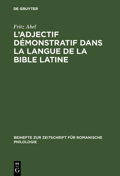 L' adjectif démonstratif dans la langue de la Bible latine: Étude sur la formation des systémes déictiques et de l'article défini des langues romanes | Fritz Abel