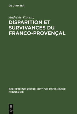 Disparition et survivances du franco-provençal: Étudiées dans le lexique rural de La Combe de Lancey (Isère) | André de Vincenz