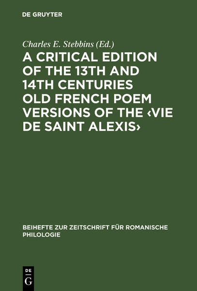 A critical edition of the 13th and 14th centuries Old French poem versions of the ‹Vie de Saint Alexis› | Charles E. Stebbins
