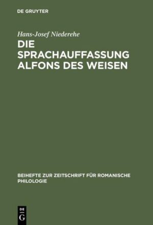 Die Sprachauffassung Alfons des Weisen: Studien zur Sprach- und Wissenschaftsgeschichte | Hans-Josef Niederehe