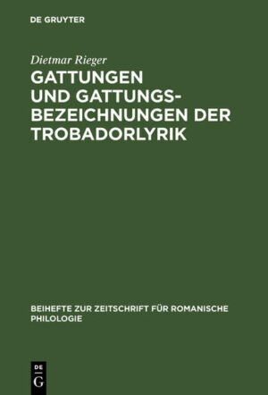 Gattungen und Gattungsbezeichnungen der Trobadorlyrik: Untersuchungen zum altprovenzalischen Sirventes | Dietmar Rieger