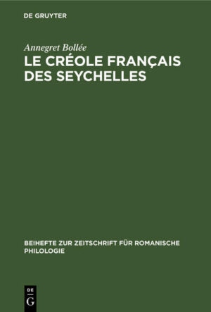 Le créole français des Seychelles: Esquisse d'une grammaire, textes, vocabulaire | Annegret Bollée