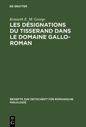 Les désignations du tisserand dans le domaine gallo-roman: Étude d'un vocabulaire artisanal et technologique | Kenneth E. M. George