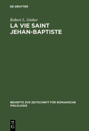 La vie Saint Jehan-Baptiste: A critical edition of an old French poem of the early fourteenth century | Robert L. Gieber