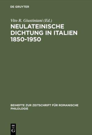 Neulateinische Dichtung in Italien 1850-1950: Ein unerforschtes Kapitel italienischer Literatur- und Geistesgeschichte | Vito R. Giustiniani