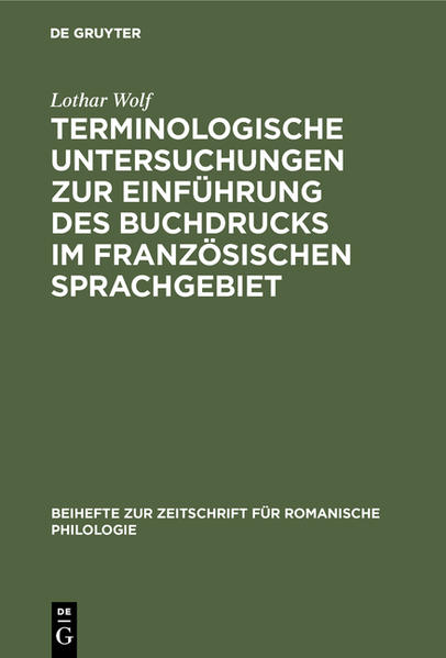 Terminologische Untersuchungen zur Einführung des Buchdrucks im französischen Sprachgebiet | Lothar Wolf