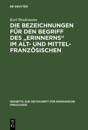 Die Bezeichnungen für den Begriff des "Erinnerns" im Alt- und Mittelfranzösischen: Eine synchronisch-diachronische Untersuchung | Karl Brademann