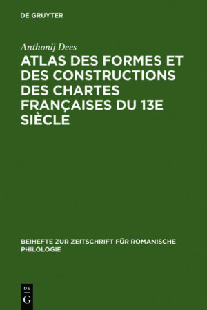 Atlas des formes et des constructions des chartes françaises du 13e siècle | Anthonij Dees