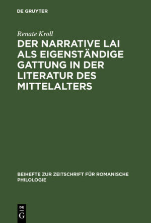Der narrative Lai als eigenständige Gattung in der Literatur des Mittelalters: Zum Strukturprinzip der Aventure in den Lais | Renate Kroll