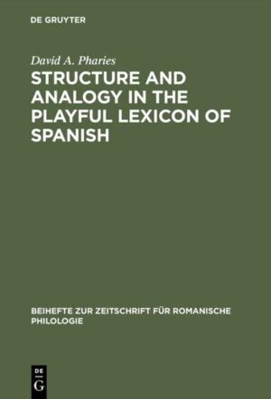 Structure and Analogy in the Playful Lexicon of Spanish | David A. Pharies
