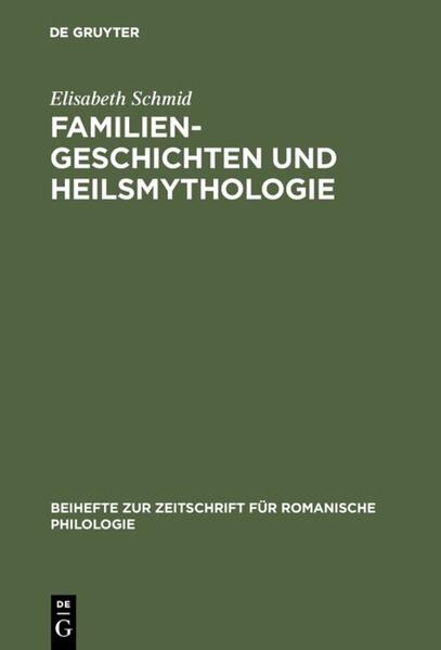 Familiengeschichten und Heilsmythologie: Die Verwandtschaftsstrukturen in den französischen und deutschen Gralsromanen des 12. und 13. Jahrhunderts | Elisabeth Schmid