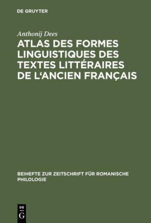 Atlas des formes linguistiques des textes littéraires de l'ancien français | Anthonij Dees, Marcel Dekker, Onno Huber, Karin van Reenen-Stein