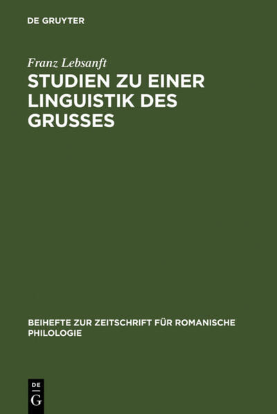 Studien zu einer Linguistik des Grußes: Sprache und Funktion der altfranzösischen Grußformeln | Franz Lebsanft