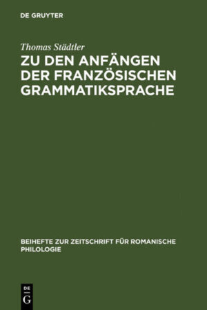Zu den Anfängen der französischen Grammatiksprache: Textausgaben und Wortschatzstudien | Thomas Städtler