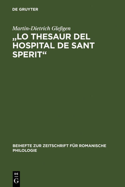 "Lo Thesaur del Hospital de Sant Sperit": Edition eines Marseiller Urkundeninventars (1399-1511) mit sprachlichem und geschichtlichem Kommentar unter besonderer Berücksichtigung des Rechtswortschatzes | Martin-Dietrich Gleßgen