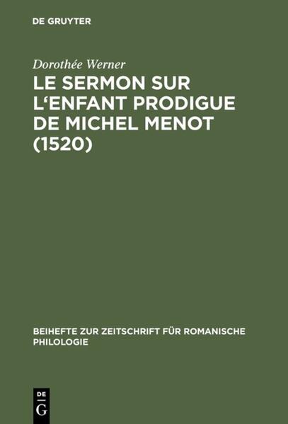 Le sermon sur l'Enfant prodigue de Michel Menot (1520): Introduction, édition critique, étude lexicologique | Dorothée Werner