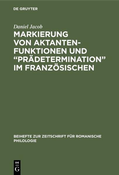 Markierung von Aktantenfunktionen und “Prädetermination” im Französischen: Ein Beitrag zur Neuinterpretation morphosyntaktischer Strukturen in der französischen Umgangssprache | Daniel Jacob