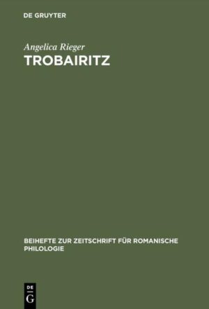 Trobairitz: Der Beitrag der Frau in der altokzitanischen höfischen Lyrik. Edition des Gesamtkorpus | Angelica Rieger
