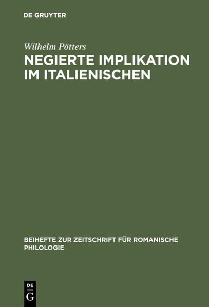 Negierte Implikation im Italienischen: Theorie und Beschreibung des sprachlichen Ausdrucks der Konzessivität auf der Grundlage der Prosasprache des "Decameron" | Wilhelm Pötters