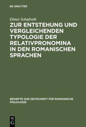 Zur Entstehung und vergleichenden Typologie der Relativpronomina in den romanischen Sprachen: Mit besonderer Berücksichtigung des Substandards | Elmar Schafroth