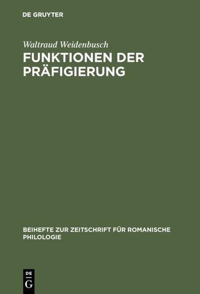 Funktionen der Präfigierung: Präpositionale Elemente in der Wortbildung des Französischen | Waltraud Weidenbusch